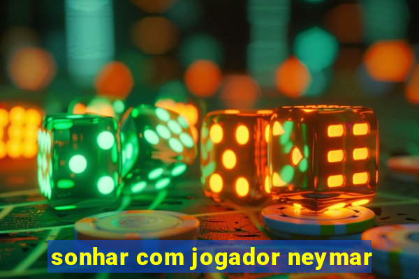 sonhar com jogador neymar